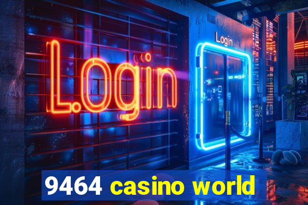 9464 casino world