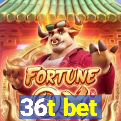 36t bet