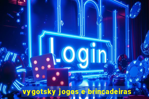 vygotsky jogos e brincadeiras