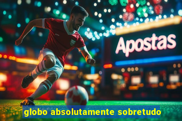 globo absolutamente sobretudo