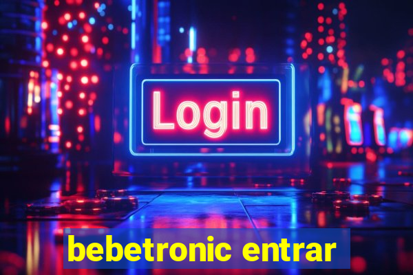 bebetronic entrar