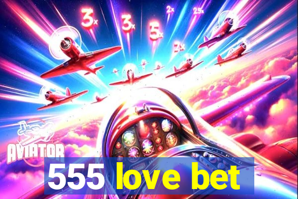 555 love bet