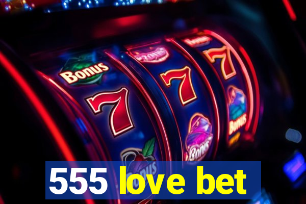 555 love bet