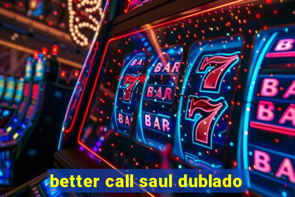 better call saul dublado