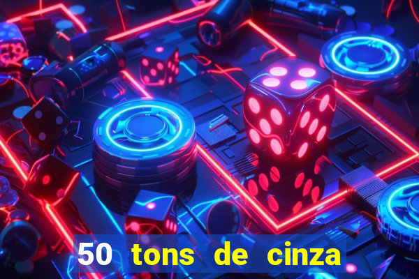 50 tons de cinza completo dublado