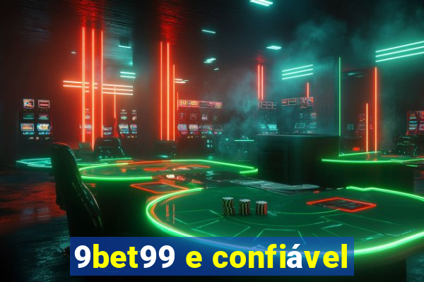 9bet99 e confiável