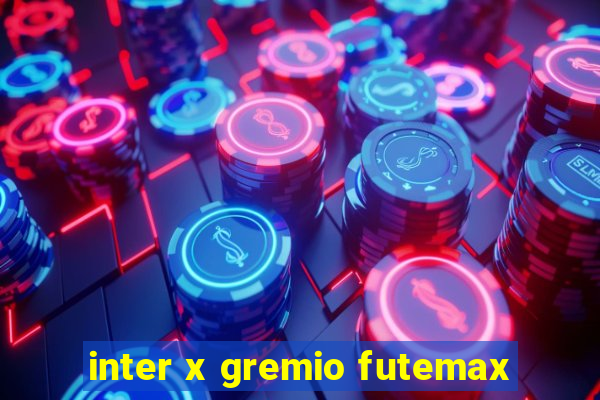 inter x gremio futemax