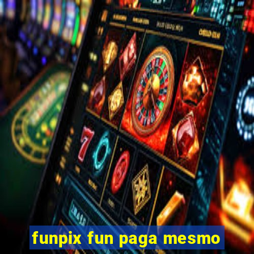 funpix fun paga mesmo