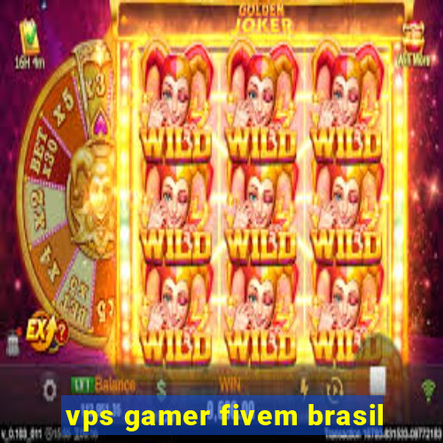 vps gamer fivem brasil