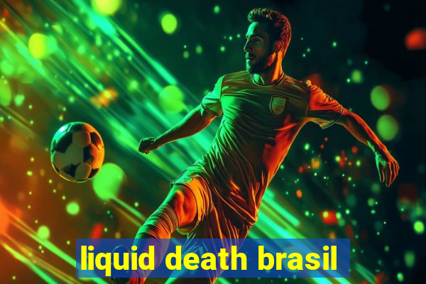 liquid death brasil