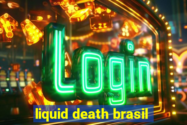 liquid death brasil