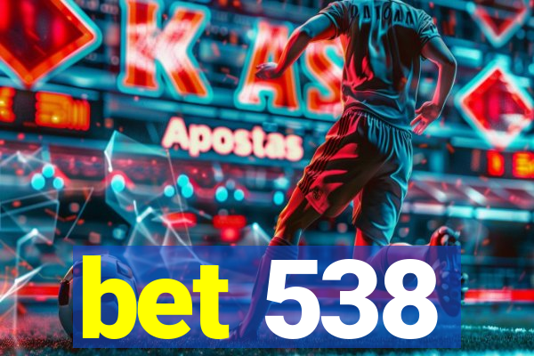 bet 538