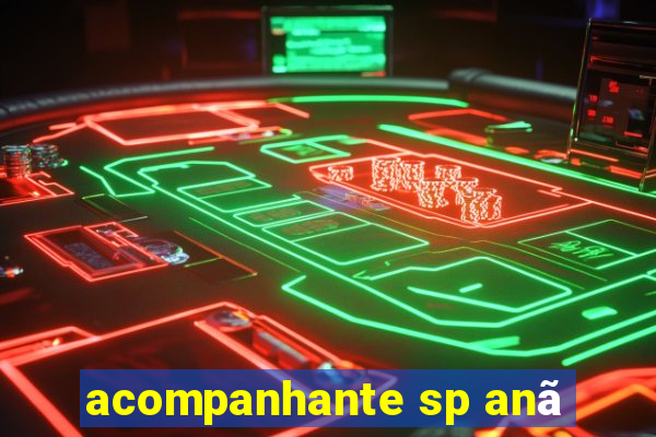 acompanhante sp anã