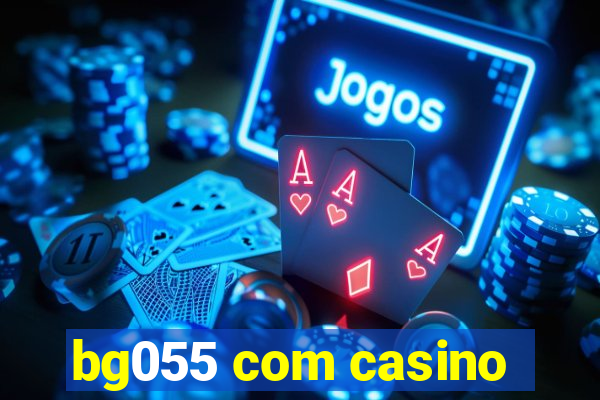 bg055 com casino