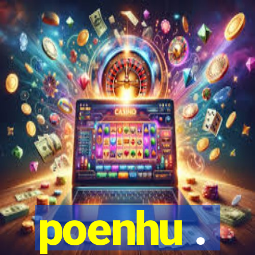 poenhu .