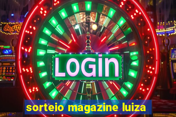 sorteio magazine luiza