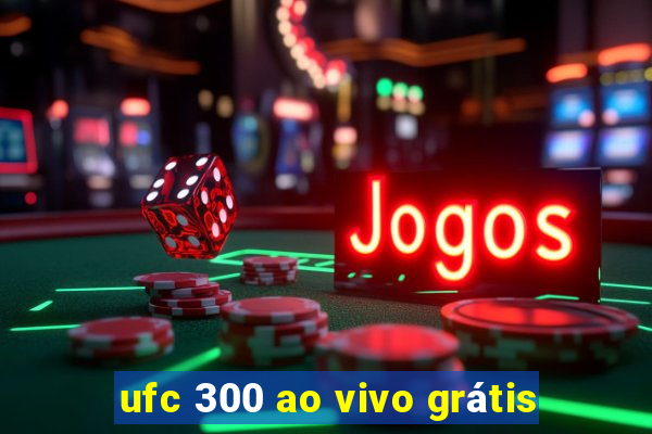 ufc 300 ao vivo grátis