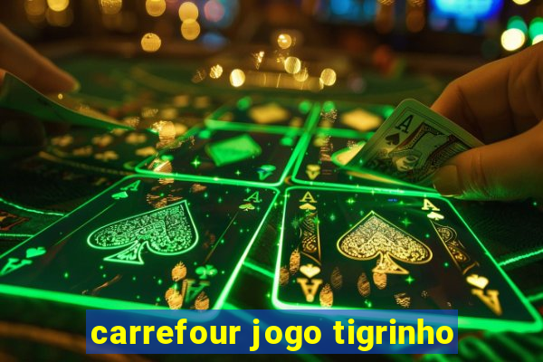 carrefour jogo tigrinho