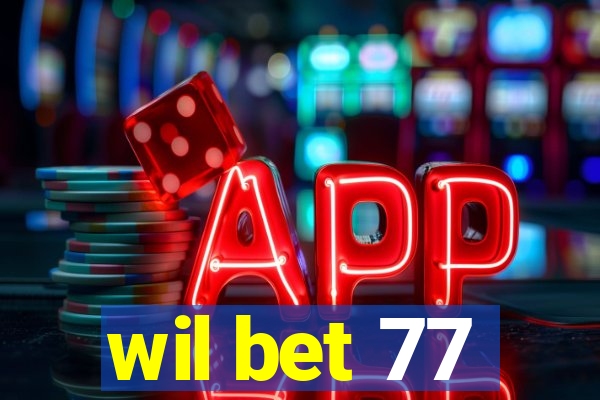 wil bet 77