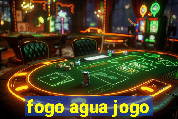 fogo agua jogo