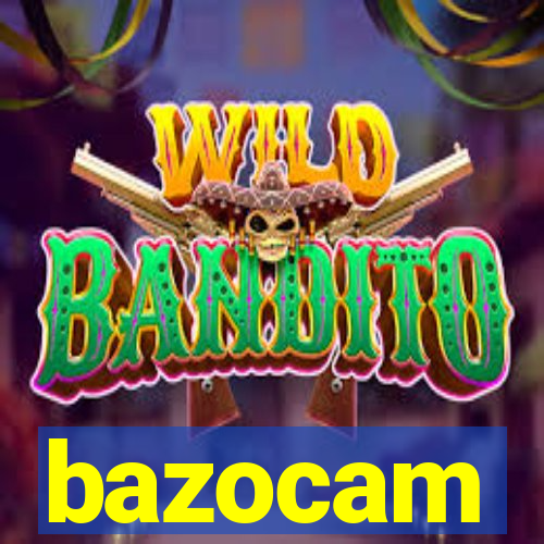 bazocam