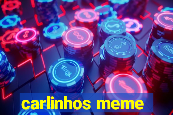 carlinhos meme