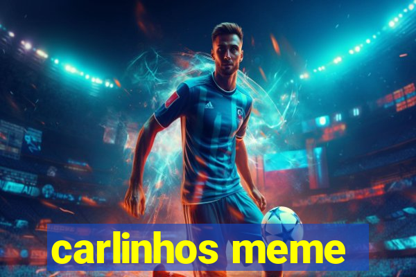 carlinhos meme