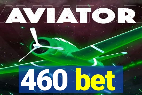 460 bet