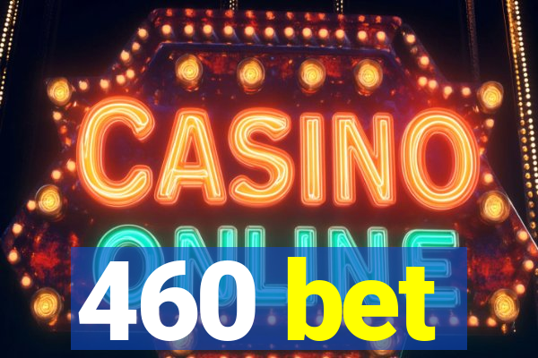 460 bet