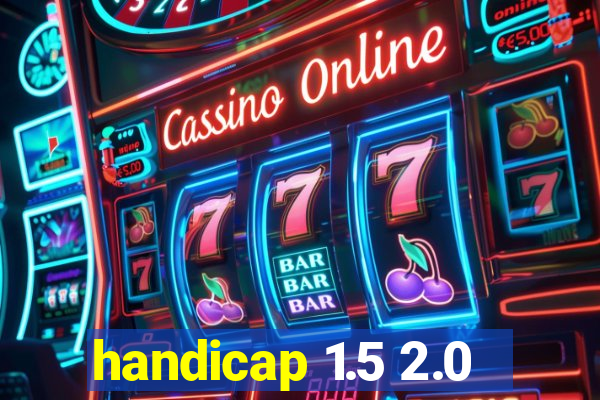 handicap 1.5 2.0