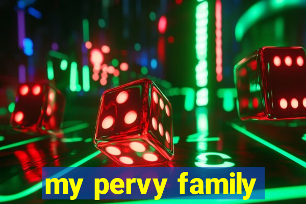 my pervy family