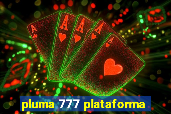 pluma 777 plataforma