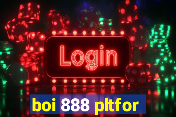 boi 888 pltfor