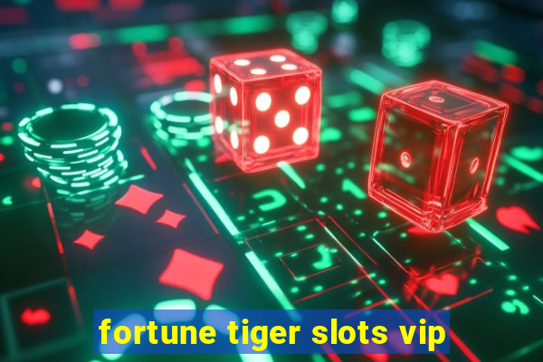 fortune tiger slots vip