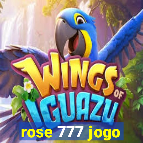 rose 777 jogo