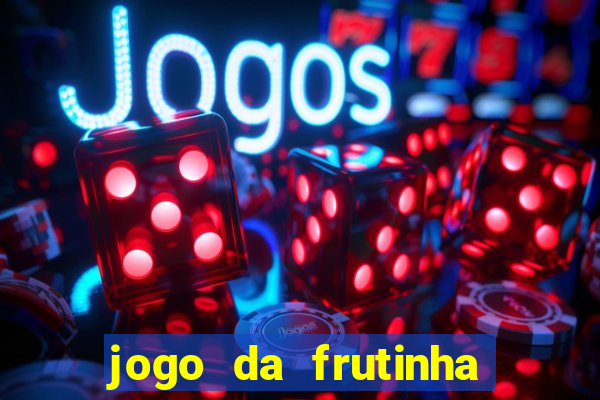 jogo da frutinha da dinheiro