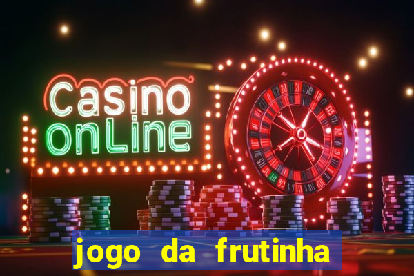 jogo da frutinha da dinheiro