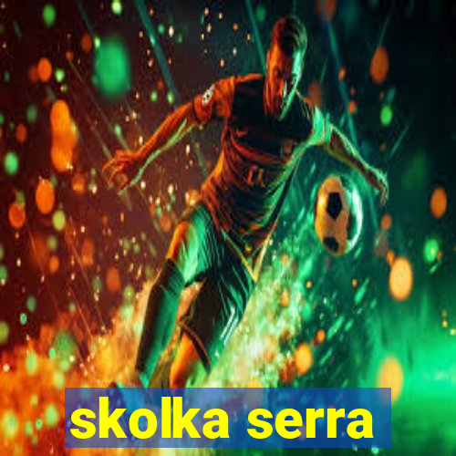 skolka serra