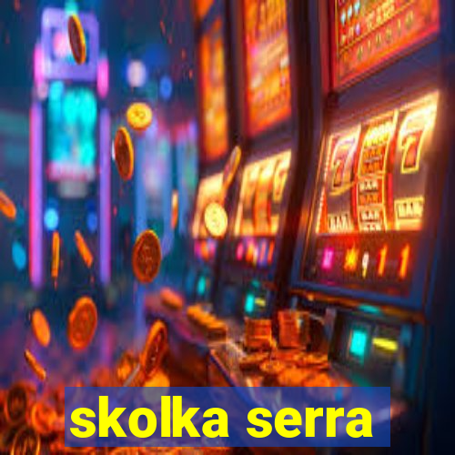 skolka serra