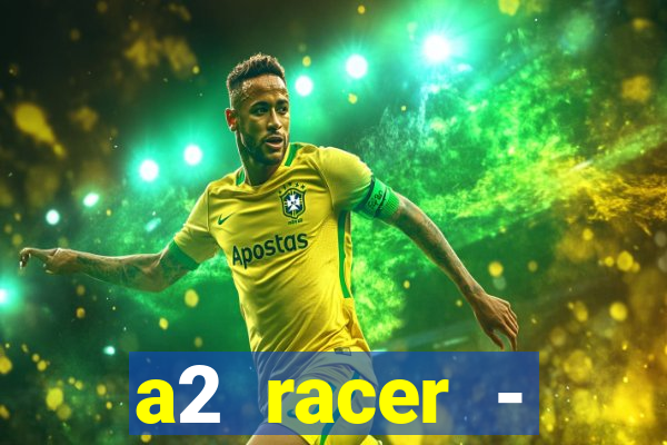 a2 racer - riscando o asfalto assistir