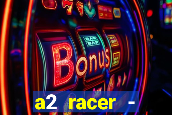 a2 racer - riscando o asfalto assistir