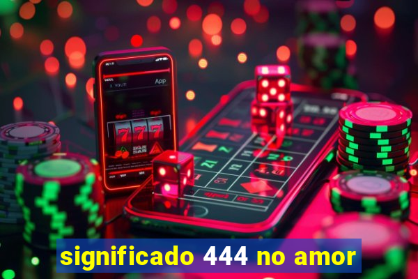 significado 444 no amor