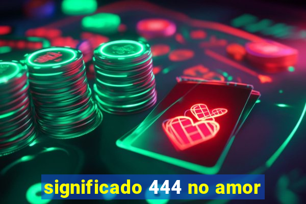 significado 444 no amor