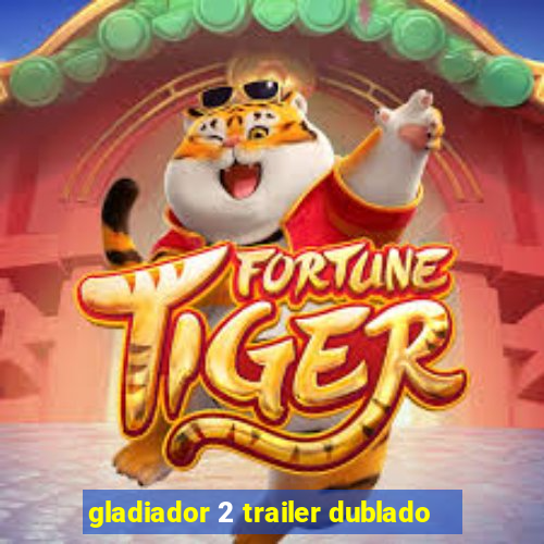 gladiador 2 trailer dublado