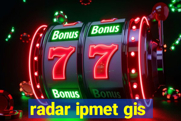 radar ipmet gis