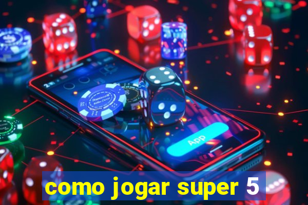 como jogar super 5