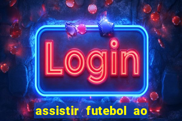 assistir futebol ao vivo sem travar