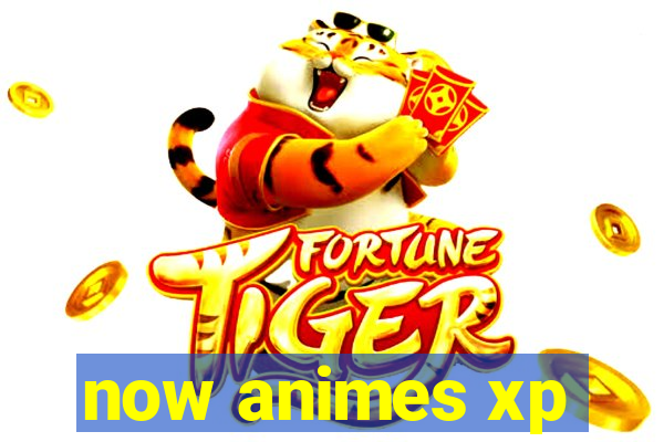 now animes xp