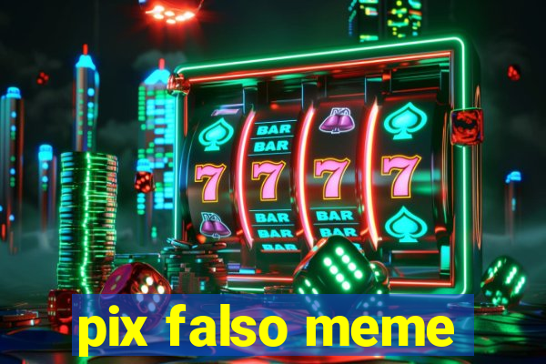 pix falso meme