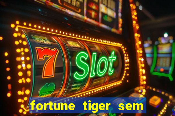 fortune tiger sem deposito minimo